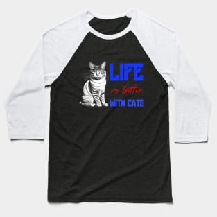 Life is better with cats Baseball T-Shirt